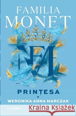 Familia Monet. Prințesa. Partea I Weronika Anna Marczak Anca Irina Ionescu 9786303422855