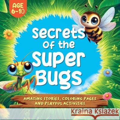 Secrets of the Super Bugs: Amazing stories, coloring pages and playful activities Victoria Blachet Carolina Jackiewicz Malala Books 9786310084824