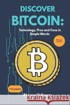 Discover Bitcoin: Tecnology, Pros and Cons in Simple Words Aksana Valigura 9786310098456 Oksana Valigura
