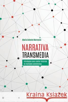 Narrativa transmedia. Estrategias para contar historias en m?ltiples plataformas Maria Celeste Marrocco 9786316503077 Editorial Sb