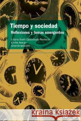 Tiempo y sociedad: Reflexiones y temas emergentes Emilia Araujo Tania Rodriguez Salazar Rosamaria Giatti Carneiro 9786316503299 Sb Editorial