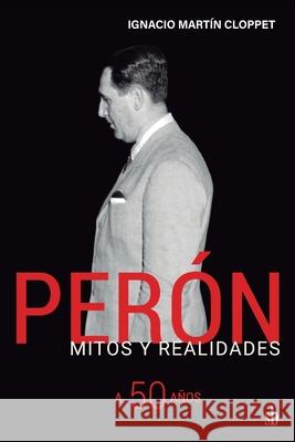 Per?n Mitos y realidades. A 50 a?os Ignacio Mart?n Cloppet 9786316503992 Editorial Sb