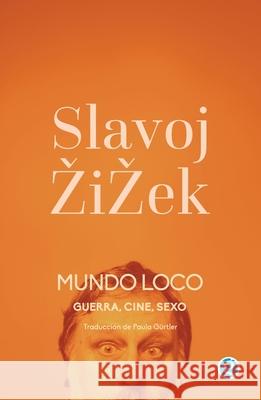 Mundo loco. Guerra, cine, sexo Slavoj Zizek 9786316532367 Godot Editores