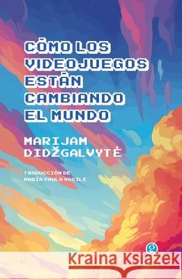 C?mo los videojuegos est?n cambiando el mundo Marijam Didzgalvyte 9786316532831 Godot Editores