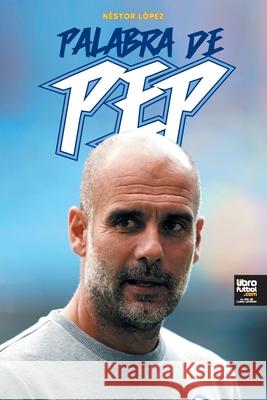 Palabra de Pep N?stor L?pez 9786316591388 Soccer Book Company