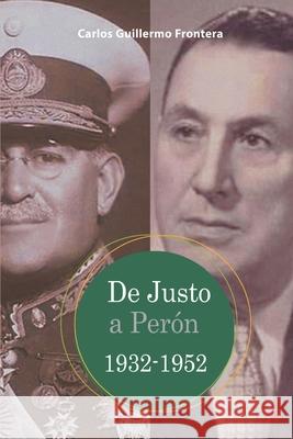 De Justo a Per?n: 1932-1952 Carlos Guillermo Frontera 9786316680303 Sb Editorial