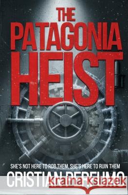 The Patagonia Heist Cristian Perfumo 9786319002591 Gata Pelusa