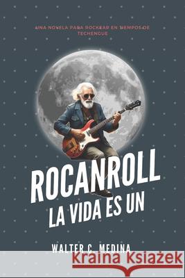 Rocanroll: La vida es un Marina Serrano Walter C. Medina 9786319058505