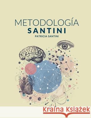 Metodolog?a Santini: Sistema de Aprendizaje Neurocognitivo Transformacional de Innovaci?n Nuclear Integral Patricia Beatriz Santini 9786319062274 Potencia Editora