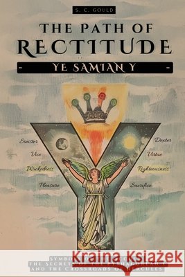 The Path of Rectitude: Ye Samian Y: Symbols of the Occult: The Secrets of the Pythagorean Y and the Crossroads of Hercules - Philosophy and Occultism Animatarot                               A. M. Rothman S. C. Gould 9786319113617 Animatarot