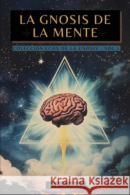 La Gnosis de la Mente: Las ense?anzas ocultas sobre la Mente, el Alma y la realizaci?n divina + Colecci?n Ecos de la Gnosis Vol. I - Libros Gn?sticos Mead                                     G. R. S. Mead A. M. Rothman 9786319156669 Animatarot