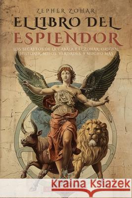 Zepher Zohar: El Libro del Esplendor (La Biblia de la C?bala): Los Secretos de la Kabbalah Y El Zohar: Historia, Mitos, Verdades, Reflexiones Y Mucho Rafael Comenge Animatarot 9786319159912 Animatarot
