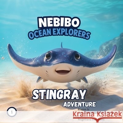 NEBIBO Ocean Explorers: Stingray Adventure: Stingray Adventure Pillet, Jonathan, Pillet, Shannon, Escalona, Angeliana 9786319177305