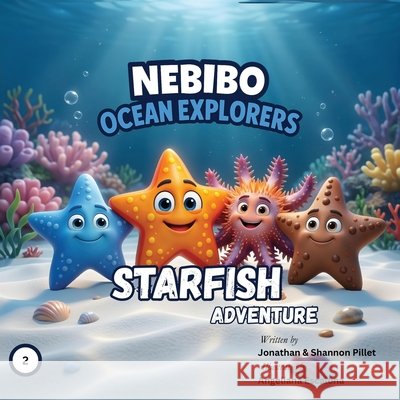 NEBIBO Ocean Explorers Starfish Adventure: Luna's Family Reunion Jonathan Pillet Shannon Pillet Angeliana Escalona 9786319177336