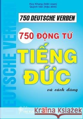 750 Deutsche Verben: 750 động từ tiếng Đức cho người Việt Khang Huy Van Quynh Van H?ng Tạ 9786326106732 Tritue