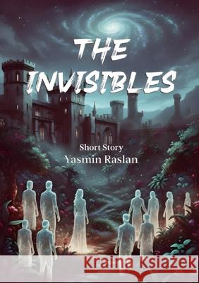 The Invisibles Yasmin Raslan 9786338358396 Kinzy Publishing Agency