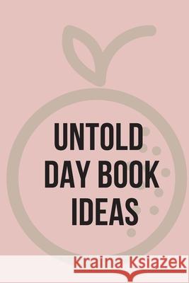 Untold Day Book Ideas.This amazing diary offers the perfect outlet for you to write down your ideas and keep track of your projects. Cristie Jameslake 9786400638913 Cristina Dovan
