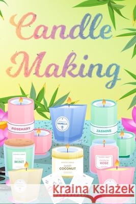 Candle Making Logbook: Design A-Z Plus Notes - Blank Recipe Book For Candle Maker - For The Crafter Or Business Professional Candle Making Bl Milliie Zoes 9786407196928 Milliie Zoes
