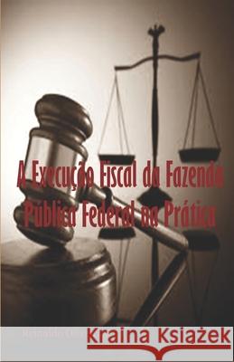 A Execução Fiscal da Fazenda Pública Federal na Prática Oliveira, Reinaldo 9786500071719 Reinaldo Oliveira