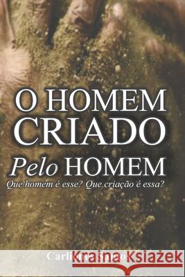 O Homem Criado Pelo Homem Carliones Costa Santos 9786500078077