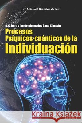 C. G. Jung y los Condensados Bose-Einstein: Procesos Psíquicos-cuánticos de la Individuación Adão José Gonçalves Da Cruz, Adão José Gonçalves Da Cruz 9786500098020