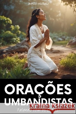 Ora??es umbandistas: Falando com os Orix?s Marco Vazquez 9786500102031 Selo Cultural