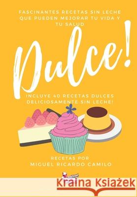 Fascinantes recetas sin leche que pueden mejorar tu vida y tu salud: 40 recetas dulces sin leche Miguel Ricardo Camilo 9786500110418 Sandra de Souza Camilo