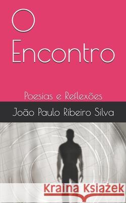 O Encontro: Poesias e Reflexões Silva, João Paulo Ribeiro Da 9786500180817 O Encontro