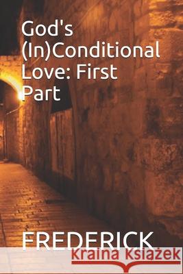 God's (In)Conditional Love: First Part Frederick Frederick 9786500206609