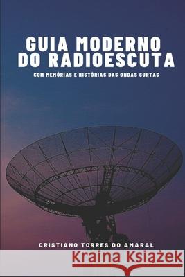Guia Moderno do Radioescuta Cristiano Torres Do Amaral 9786500208009 Camara Brasileira Do Livro