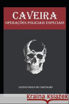 Caveira: operações policiais especiais de Carvalho, Lucius Paulo 9786500229950