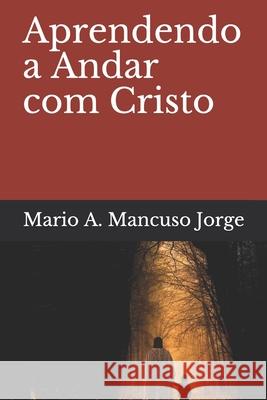 Aprendendo a Andar com Cristo Mario Augusto Mancus 9786500231311