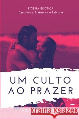 Um Culto ao Prazer: Descubra o Erotismo em Palavras Greyce Fernandes, Fernanda Lopes, Fernanda Lopes 9786500261011 Camara Brasileira Do Livro