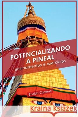 Potencializando A Pineal Caetano Eneida 9786500295108