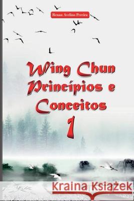 Wing Chun Princ?pios E Conceitos 1 Pereira Renan 9786500295498 Clube de Autores