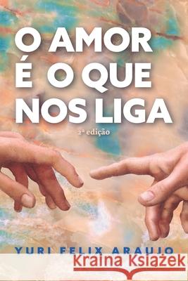 O Amor É O Que Nos Liga Yuri Felix Felix Araujo 9786500311907 Camara Brasileira de Letras - Cbl