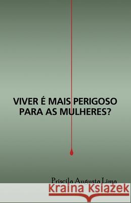 Viver é mais perigoso para as mulheres? Priscila Augusta Lima 9786500323214 Camara Brasileira Do Livro