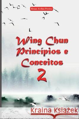 Wing Chun Princ?pios E Conceitos 2 Pereira Renan 9786500337921