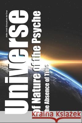 Universe of Nature of the Psyche: : The Absence of Time Adão Jose Gonçalves Da Cruz, Adão Jose Gonçalves Da Cruz 9786500376180