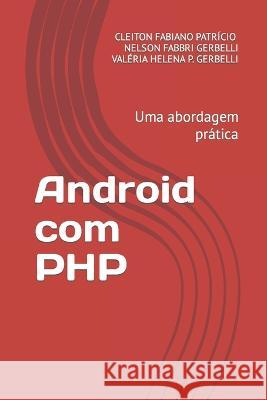 Android com PHP: Uma abordagem prática Valéria Helena P Gerbelli, Cleiton Fabiano Patrício, Nelson Fabbri Gerbelli 9786500386592 Amazon Digital Services LLC - Kdp