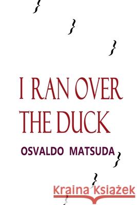I Ran Over The Duck Matsuda Osvaldo 9786500395846 Clube de Autores