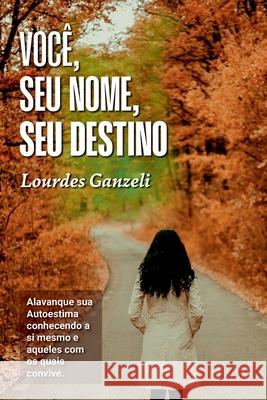 Voc, Seu Nome, Seu Destino Ganzeli Lourdes 9786500412468 Clube de Autores