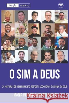 O Sim a Deus: 20 Histórias de Discernimento, Resposta Vocacional e Alegria em Deus Maria Beatriz Gennari Rudge 9786500481051