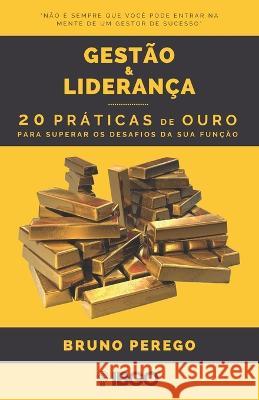 Gestão & Liderança: 20 práticas de ouro para superar os desafios da sua função Bruno E Perego 9786500492002 Bruno Estefan Perego