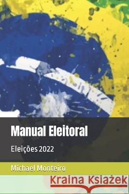 Manual Eleitoral: Eleições 2022 Monteiro, Michael 9786500498912 Maike Mentory