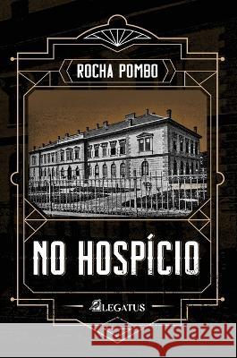 No Hospício Rocha Pombo, Giancarlo D'Anello 9786500511185 Legatus