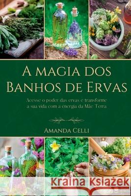 A Magia Dos Banhos De Ervas Celli Amanda 9786500519167