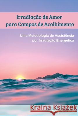 Irradia o De Amor Para Campos De Acolhimento Costa Ismael 9786500524925