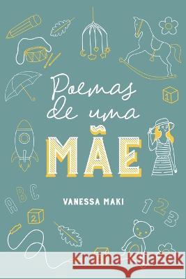 Poemas de uma Mae: Maternidade Henrique Rafael Prado Vanessa Maki Rafael Prado  9786500537734