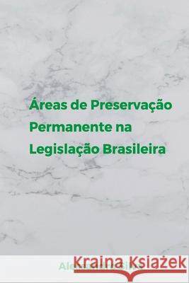 ?reas De Preserva??o Permanente Na Legisla??o Brasileira Silva Alessandro 9786500543834